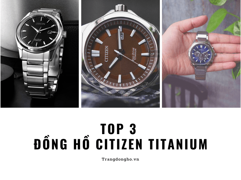 Top 3 Mẫu Đồng Hồ Citizen Eco-Drive Super Titanium Siêu Bền Siêu Đẹp